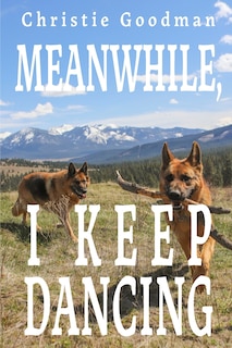 Front cover_Meanwhile, I Keep Dancing