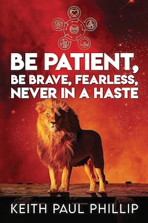 Front cover_Be Patient, Be Brave, Fearless, Never in a Haste