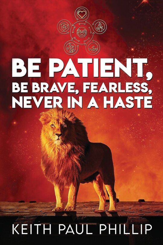 Front cover_Be Patient, Be Brave, Fearless, Never in a Haste