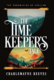 Front cover_The Timekeeper's Tale (The Chronicles of Caelium Book 1)