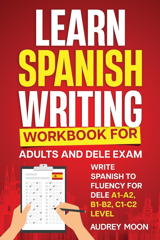 Front cover_Learn Spanish Writing Workbook for Adults and DELE Exam