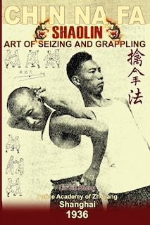 Couverture_Shaolin Chin Na Fa. Art of Seizing and Grappling