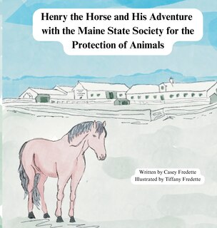 Front cover_Henry the Horse and His Adventure with the Maine State Society for the Protection of Animals