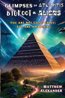 Front cover_Glimpses of Atlantis, Bigfoot & Aliens