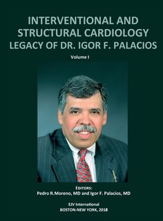 Couverture_INTERVENTIONAL AND STRUCTURAL CARDIOLOGY. Legacy of Dr. Igor F. Palacios, Vol I