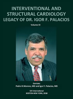 Couverture_INTERVENTIONAL AND STRUCTURAL CARDIOLOGY. Legacy of Dr. Igor F. Palacios, Vol III