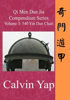 Front cover_Qi Men Dun Jia Compendium Series Volume 3 - 540 Yin Dun Chart