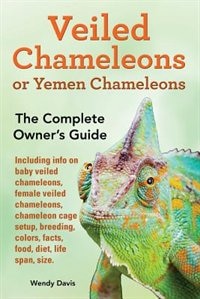 Front cover_Veiled Chameleons or Yemen Chameleons as pets. info on baby veiled chameleons, female veiled chameleons, chameleon cage setup, breeding, colors, facts, food, diet, life span, size.