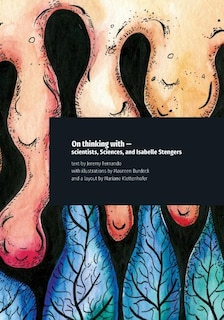 Front cover_On thinking with - scientists, Sciences, and Isabelle Stengers
