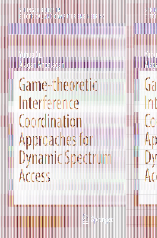 Front cover_Game-theoretic Interference Coordination Approaches For Dynamic Spectrum Access