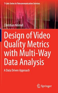 Front cover_Design Of Video Quality Metrics With Multi-way Data Analysis