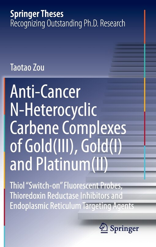 Couverture_Anti-Cancer N-Heterocyclic Carbene Complexes of Gold(III), Gold(I) and Platinum(II)