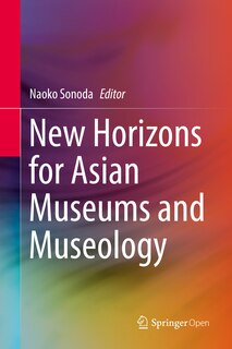 Front cover_New Horizons For Asian Museums And Museology