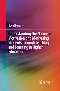 Front cover_Understanding The Nature Of Motivation And Motivating Students Through Teaching And Learning In Higher Education