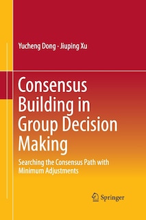 Front cover_Consensus Building In Group Decision Making