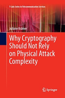 Front cover_Why Cryptography Should Not Rely On Physical Attack Complexity