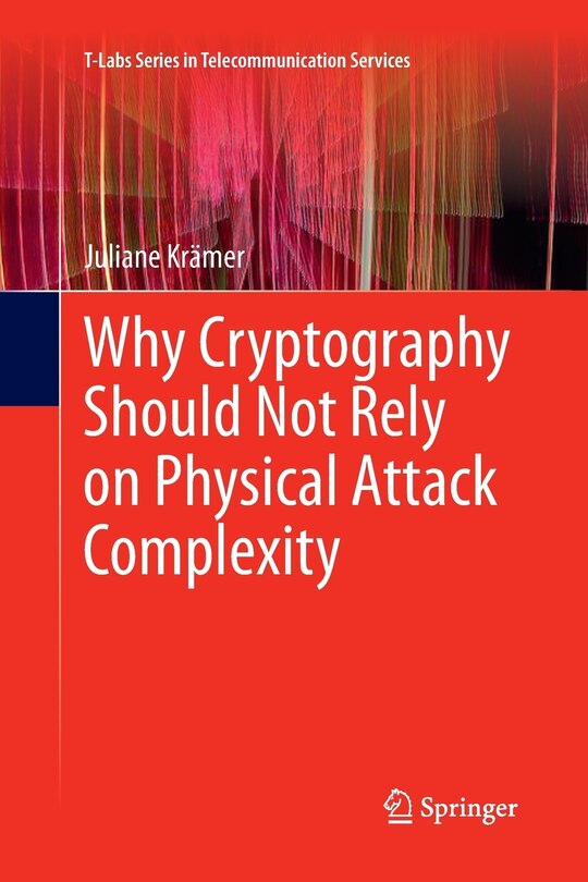 Front cover_Why Cryptography Should Not Rely On Physical Attack Complexity