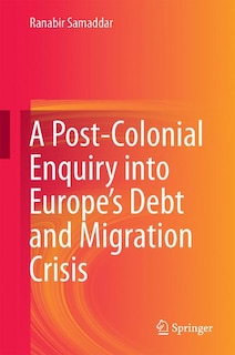Front cover_A Post-colonial Enquiry Into Europe's Debt And Migration Crisis