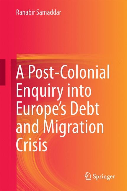 Front cover_A Post-colonial Enquiry Into Europe's Debt And Migration Crisis