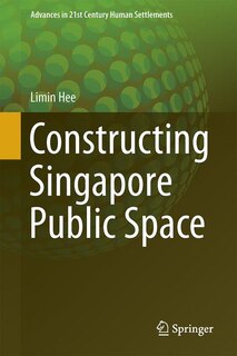 Front cover_Constructing Singapore Public Space