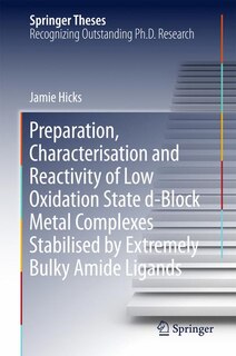 Couverture_Preparation, Characterisation And Reactivity Of Low Oxidation State D-block Metal Complexes Stabilised By Extremely Bulky Amide Ligands