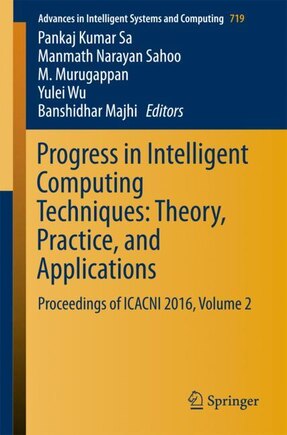 Progress In Intelligent Computing Techniques: Theory, Practice, And Applications: Proceedings Of Icacni 2016, Volume 2