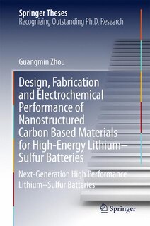 Front cover_Design, Fabrication And Electrochemical Performance Of Nanostructured Carbon Based Materials For High-energy Lithium-sulfur Batteries