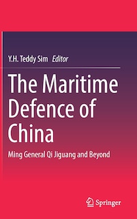 The Maritime Defence Of China: Ming General Qi Jiguang And Beyond