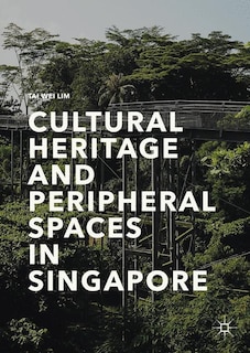 Front cover_Cultural Heritage And Peripheral Spaces In Singapore
