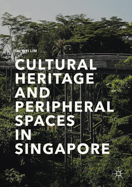 Front cover_Cultural Heritage And Peripheral Spaces In Singapore