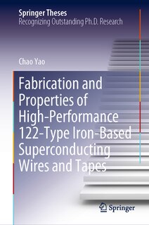 Couverture_Fabrication and Properties of High-Performance 122-Type Iron-Based Superconducting Wires and Tapes