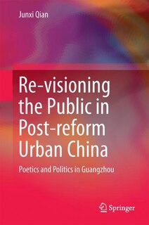 Front cover_Re-visioning The Public In Post-reform Urban China