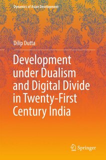 Front cover_Development Under Dualism And Digital Divide In Twenty-first Century India