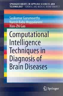 Computational Intelligence Techniques In Diagnosis Of Brain Diseases by Sasikumar Gurumoorthy