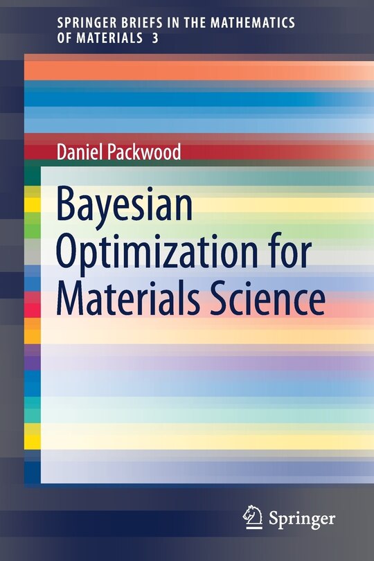 Bayesian Optimization For Materials Science Book By Daniel 