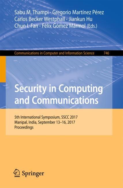 Security In Computing And Communications: 5th International Symposium, Sscc 2017, Manipal, India, September 13-16, 2017, Proceedings