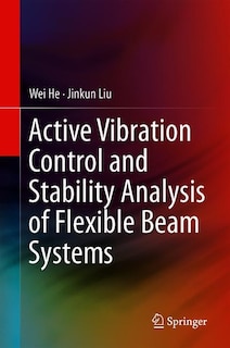 Front cover_Active Vibration Control And Stability Analysis Of Flexible Beam Systems