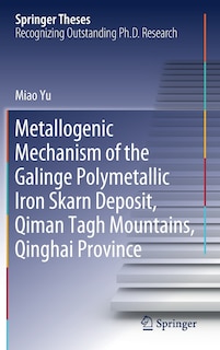 Front cover_Metallogenic Mechanism Of The Galinge Polymetallic Iron Skarn Deposit, Qiman Tagh Mountains, Qinghai Province