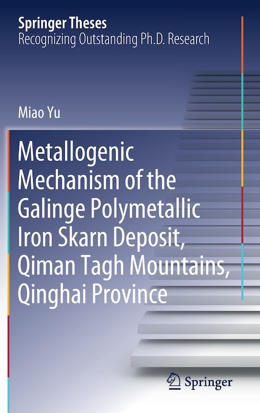 Front cover_Metallogenic Mechanism Of The Galinge Polymetallic Iron Skarn Deposit, Qiman Tagh Mountains, Qinghai Province