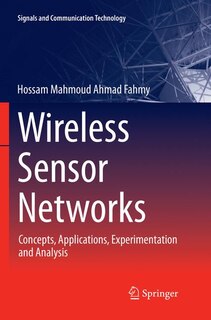 Wireless Sensor Networks: Concepts, Applications, Experimentation And Analysis