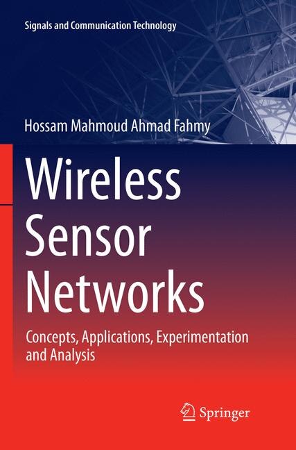 Wireless Sensor Networks: Concepts, Applications, Experimentation And Analysis