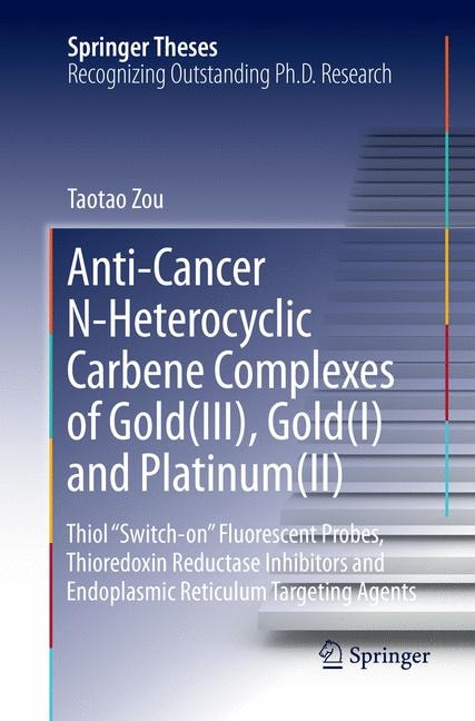 Couverture_Anti-Cancer N-Heterocyclic Carbene Complexes of Gold(III), Gold(I) and Platinum(II)