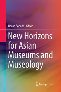 Front cover_New Horizons For Asian Museums And Museology