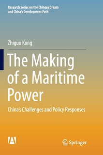 The Making Of A Maritime Power: China's Challenges And Policy Responses