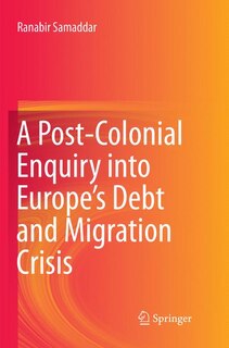 Front cover_A Post-colonial Enquiry Into Europe's Debt And Migration Crisis