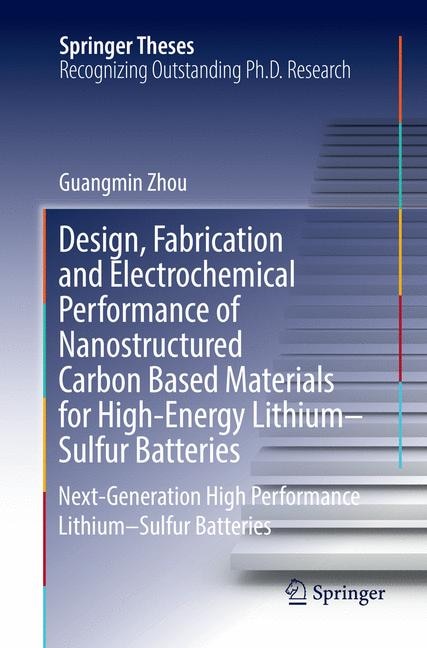 Front cover_Design, Fabrication And Electrochemical Performance Of Nanostructured Carbon Based Materials For High-energy Lithium-sulfur Batteries