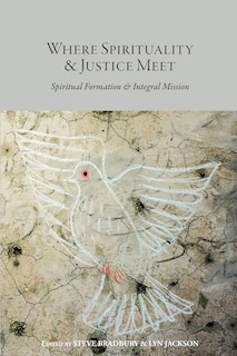 Where Spirituality & Justice Meet: Spiritual Formation & Integral Mission