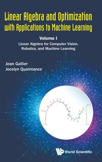 Couverture_Linear Algebra And Optimization With Applications To Machine Learning - Volume I
