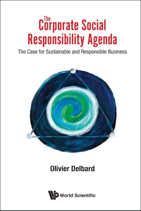 Corporate Social Responsibility Agenda, The: The Case For Sustainable And Responsible Business