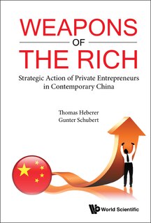Front cover_Weapons Of The Rich. Strategic Action Of Private Entrepreneurs In Contemporary China